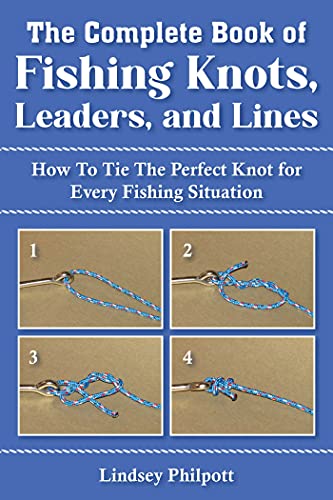 Read Complete Book of Fishing Knots, Leaders, and Lines: How to Tie The Perfect Knot for Every Fishing Situation, written by Lindsey Philpott