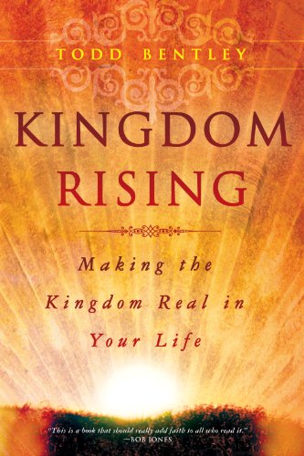 Read Kingdom Rising: Making the Kingdom Real in Your Life, written by Todd Bentley