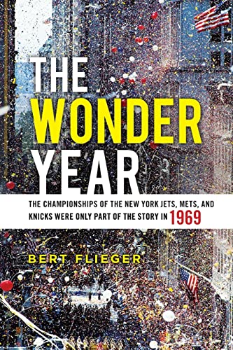 Read The Wonder Year: The Championships of the New York Jets, Mets, and Knicks Were Only Part of the Story in 1969, written by Bert Flieger
