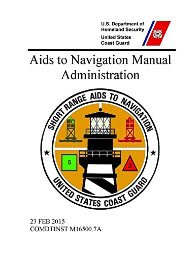 Read Aids to Navigation Manual: Administration - COMDTINST M16500.7A (23 FEB 2015), written by United States Coast Guard