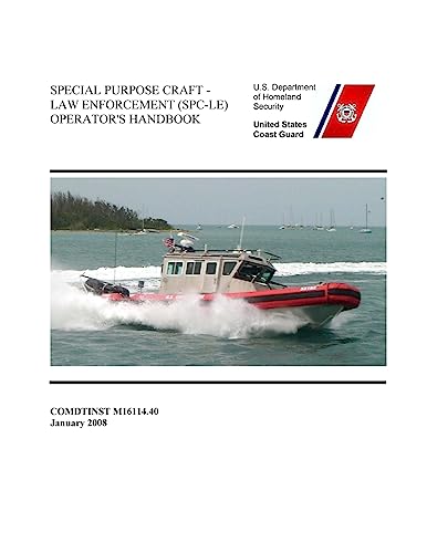 Read SPECIAL PURPOSE CRAFT-LAW ENFORCEMENT (SPC-LE) OPERATOR'S Handbook COMDTINST M16114.40, written by U.S. Coast Guard
