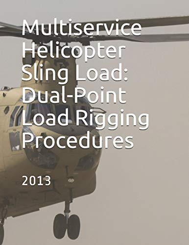 Read Multiservice Helicopter Sling Load: Dual-Point Load Rigging Procedures: COMDTINST M13482.4B July 2013, written by Coast Guard