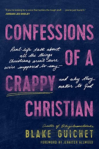 Read Confessions of a Crappy Christian: Real-Life Talk about All the Things Christians Aren't Sure We're Supposed to Say--and Why They Matter to God, written by Blake Guichet