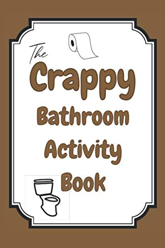 Read Crappy Bathroom Activity Book: Gag Gifts for Dad, Activity Books for Adults, Bathroom Humor, written by ZiesMerch Publishing Read Crappy Bathroom Activity Book: Gag Gifts for Dad, Activity Books for Adults, Bathroom Humor, written by ZiesMerch Publishing
