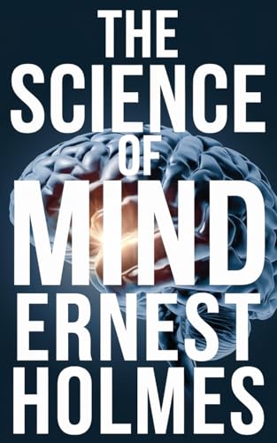Read The Science of Mind, written by Ernest Holmes Read The Science of Mind, written by Ernest Holmes