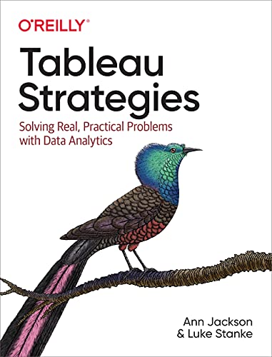 Read Tableau Strategies: Solving Real, Practical Problems with Data Analytics, written by Ann Jackson; Luke Stanke