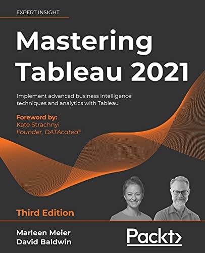 Read Mastering Tableau 2021- Third Edition: Implement advanced business intelligence techniques and analytics with Tableau, written by Marleen Meier; David Baldwin