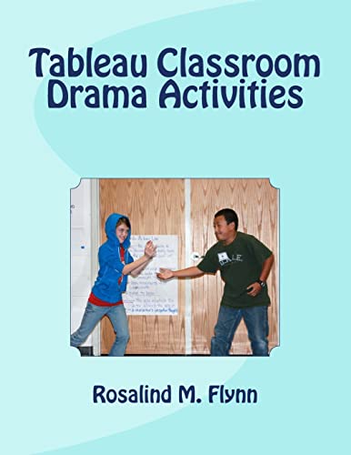 Read Tableau Classroom Drama Activities: Active Learning via Silent, Still Images, written by Rosalind M. Flynn