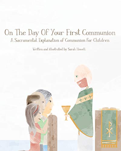 Read On The Day Of Your First Communion: A Sacramental Explanation of Communion for Children, written by Sarah Howell