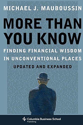 Read More Than You Know: Finding Financial Wisdom in Unconventional Places (Updated and Expanded) (Columbia Business School Publishing), written by Michael Mauboussin Read More Than You Know: Finding Financial Wisdom in Unconventional Places (Updated and Expanded) (Columbia Business School Publishing), written by Michael Mauboussin