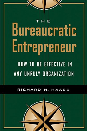 Read The Bureaucratic Entrepreneur: How to Be Effective in Any Unruly Organization, written by Richard N. Haass Read The Bureaucratic Entrepreneur: How to Be Effective in Any Unruly Organization, written by Richard N. Haass
