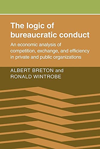 Read The Logic of Bureaucratic Conduct: An Economic Analysis of Competition, Exchange, and Efficiency in Private and Public Organizations, written by Albert Breton; Ronald Wintrobe