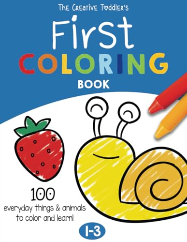 Read The Creative Toddler's First Coloring Book Ages 1-3: 100 Everyday Things and Animals to Color and Learn | For Toddlers and Kids ages 1, 2 & 3 (US Edition), written by Imagi Press