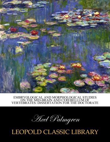 Read Embryological and morphological studies on the mid-brain and cerebellum of vertebrates: dissertation for the doctorate, written by Axel Palmgren