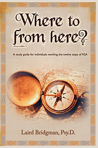 Read Where To From Here? A guide for individuals working the twelve steps of RSA., written by Laird Bridgman