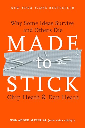 Read Made to Stick: Why Some Ideas Survive and Others Die, written by Chip Heath; Dan Heath