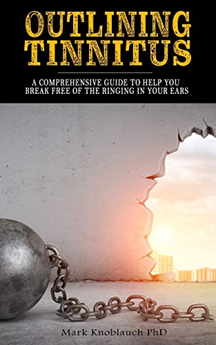 Read Outlining Tinnitus: A comprehensive guide to help you break free of the ringing in your ears, written by Mark Knoblauch PhD Read Outlining Tinnitus: A comprehensive guide to help you break free of the ringing in your ears, written by Mark Knoblauch PhD