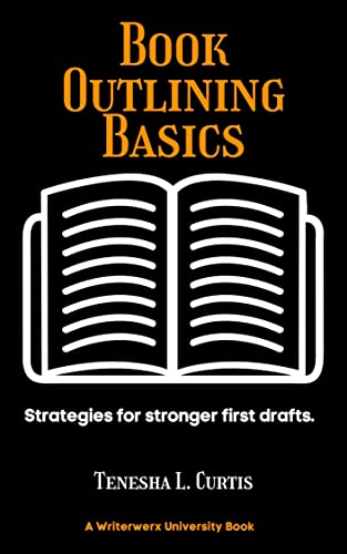 Read Book Outlining Basics: Strategies for stronger first drafts. (Writerwerx University 3), written by Tenesha L. Curtis; Tenesha L. Curtis Read Book Outlining Basics: Strategies for stronger first drafts. (Writerwerx University 3), written by Tenesha L. Curtis; Tenesha L. Curtis