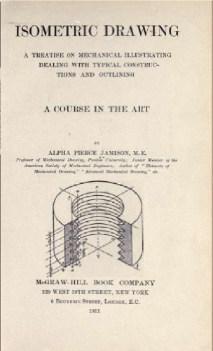 Read Isometric drawing; a treatise on mechanical illustrating dealing with typical constructions and outlining; a course in the art, written by Alpha Pierce Jamison Read Isometric drawing; a treatise on mechanical illustrating dealing with typical constructions and outlining; a course in the art, written by Alpha Pierce Jamison