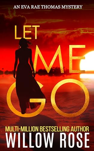 Read LET ME GO (Eva Rae Thomas FBI Mystery Book 5), written by Willow Rose