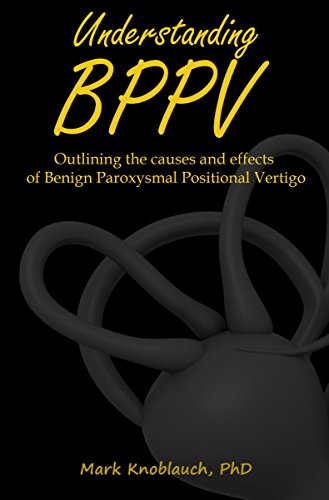 Read Understanding BPPV: Outlining the causes and effects of Benign Paroxysmal Positional Vertigo, written by Mark Knoblauch PhD Read Understanding BPPV: Outlining the causes and effects of Benign Paroxysmal Positional Vertigo, written by Mark Knoblauch PhD