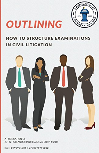 Read Outlining: How to structure examinations in civil litigation (Advocacy Club Books Series Book 2), written by John Hollander Read Outlining: How to structure examinations in civil litigation (Advocacy Club Books Series Book 2), written by John Hollander