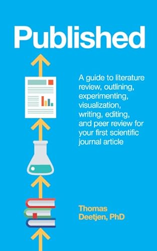 Read Published: a guide to literature review, outlining, experimenting, visualization, writing, editing, and peer review for your first scientific journal article, written by Thomas Deetjen Read Published: a guide to literature review, outlining, experimenting, visualization, writing, editing, and peer review for your first scientific journal article, written by Thomas Deetjen