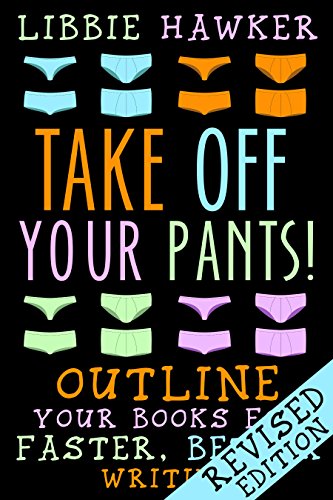 Read Take Off Your Pants!: Outline Your Books for Faster, Better Writing: Revised Edition, written by Libbie Hawker