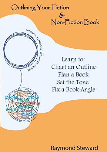 Read Outlining Your Fiction & Non-Fiction Books: Learn to Chart an Outline, Plan a Book, Set the Tone, and Fix a Book Angle, written by Raymond Steward Read Outlining Your Fiction & Non-Fiction Books: Learn to Chart an Outline, Plan a Book, Set the Tone, and Fix a Book Angle, written by Raymond Steward