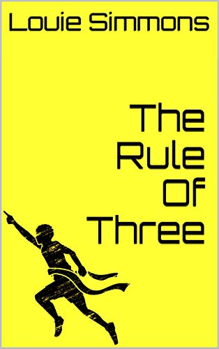 Read The Rule Of Three, written by Louie Simmons