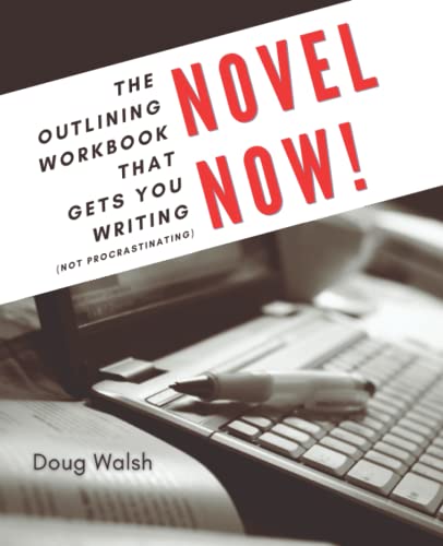 Read Novel Now: The Outlining Workbook That Gets You Writing, Not Procrastinating, written by Doug Walsh Read Novel Now: The Outlining Workbook That Gets You Writing, Not Procrastinating, written by Doug Walsh