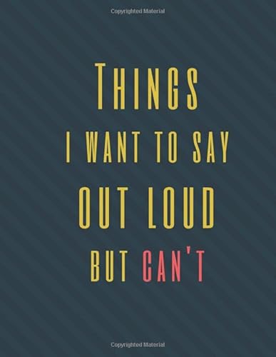 Read Things I Want to Say Out Loud But Can't: Perfect Appreciation Gift Idea Journal with Funny Text on Cover For Men Women (Wonsky), written by Wonsky Publishing