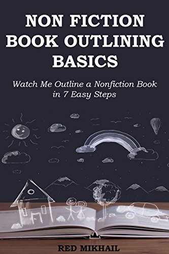 Read NON-FICTION BOOK OUTLINING BASICS: Watch Me Outline a Nonfiction Book in 7 Easy Steps (Pain Free Book Outlining 1), written by Red Mikhail Read NON-FICTION BOOK OUTLINING BASICS: Watch Me Outline a Nonfiction Book in 7 Easy Steps (Pain Free Book Outlining 1), written by Red Mikhail