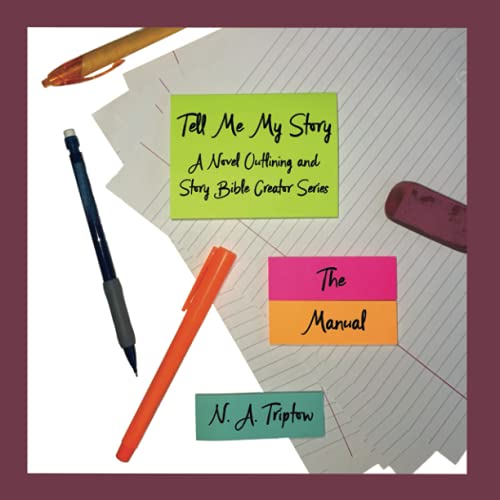 Read Tell Me My Story: A Novel Outlining and Story Bible Creator Series - The Manual, written by N. A. Triptow
