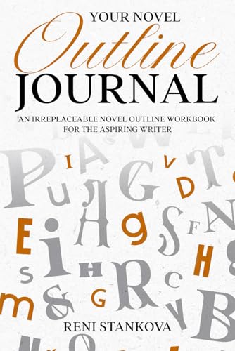 Read Your Novel Outline Journal: A 150-page novel outline workbook for every aspiring writer, written by Reni Stankova Read Your Novel Outline Journal: A 150-page novel outline workbook for every aspiring writer, written by Reni Stankova
