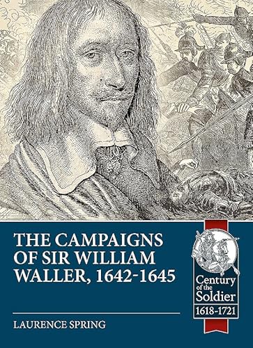 Read The Campaigns of Sir William Waller, 1642-1645 (Century of the Soldier), written by Laurence Spring