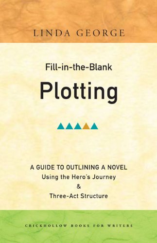 Read Fill-in-the-Blank Plotting: A Guide to Outlining a Novel Using the Hero s Journey and Three-Act Structure, written by Linda George Read Fill-in-the-Blank Plotting: A Guide to Outlining a Novel Using the Hero s Journey and Three-Act Structure, written by Linda George