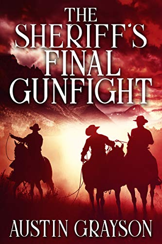 Read The Sheriff's Final Gunfight: A Historical Western Adventure Book (Blood and Honor in the Wild West), written by Austin Grayson