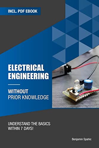 Read Electrical engineering without prior knowledge: Understand the basics within 7 days (Become an Engineer Without Prior Knowledge), written by Benjamin Spahic Read Electrical engineering without prior knowledge: Understand the basics within 7 days (Become an Engineer Without Prior Knowledge), written by Benjamin Spahic