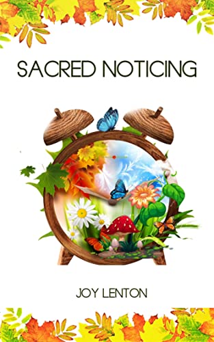 Read Sacred Noticing : Seasonal Glimpses of the Infinite, written by Joy Lenton