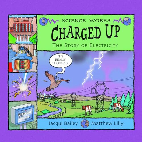 Read Charged Up: The Story of Electricity (Science Works), written by Jacqui Bailey Read Charged Up: The Story of Electricity (Science Works), written by Jacqui Bailey
