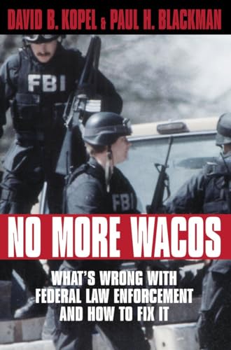 Read No More Wacos: What's Wrong With Federal Law Enforcement and How to Fix It (1891;wellesley Studies in Critical), written by David B. Kopel; Paul H. Blackman