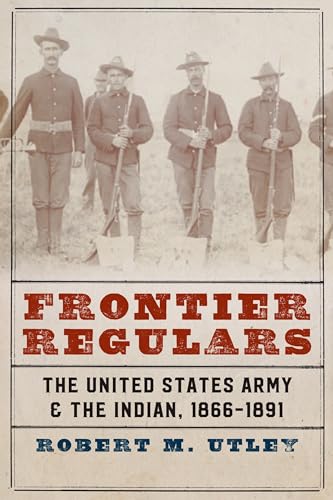 Read Frontier Regulars: The United States Army and the Indian, 1866-1891, written by Robert M. Utley
