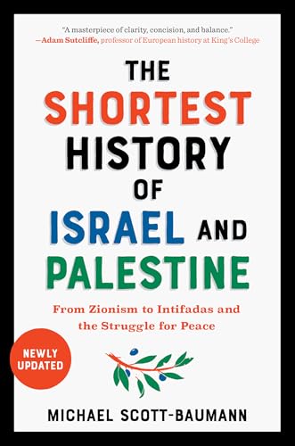Read The Shortest History of Israel and Palestine: From Zionism to Intifadas and the Struggle for Peace (The Shortest History Series), written by Michael Scott-Baumann
