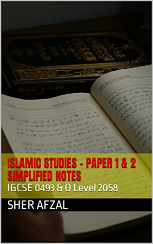Read ISLAMIC STUDIES - PAPER 1 and PAPER 2 - SIMPLIFIED NOTES: IGCSE 0493 & O Level 2058, written by Sher Afzal