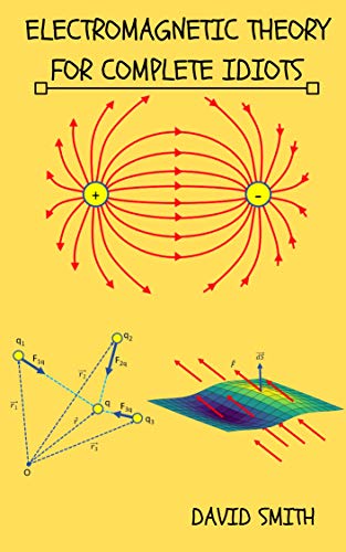Read Electromagnetic Theory for Complete Idiots (Electrical Engineering for Complete Idiots), written by David Smith Read Electromagnetic Theory for Complete Idiots (Electrical Engineering for Complete Idiots), written by David Smith