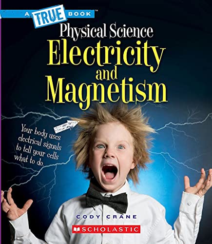 Read Electricity and Magnetism (A True Book: Physical Science) (A True Book (Relaunch)), written by Cody Crane Read Electricity and Magnetism (A True Book: Physical Science) (A True Book (Relaunch)), written by Cody Crane