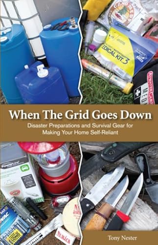 Read When the Grid Goes Down: Disaster Preparations and Survival Gear For Making Your Home Self-Reliant, written by Tony Nester Read When the Grid Goes Down: Disaster Preparations and Survival Gear For Making Your Home Self-Reliant, written by Tony Nester