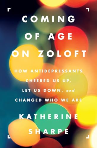 Read Coming of Age on Zoloft, written by Katherine Sharpe Read Coming of Age on Zoloft, written by Katherine Sharpe