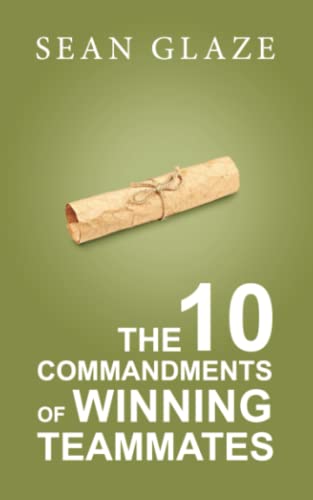 Read The 10 Commandments of Winning Teammates, written by Sean Glaze
